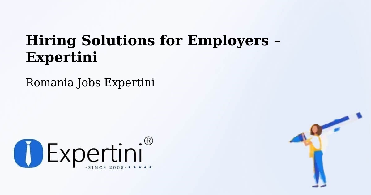 Hiring Solutions for Employers in Stânca - Stânca, Romania Jobs Expertini