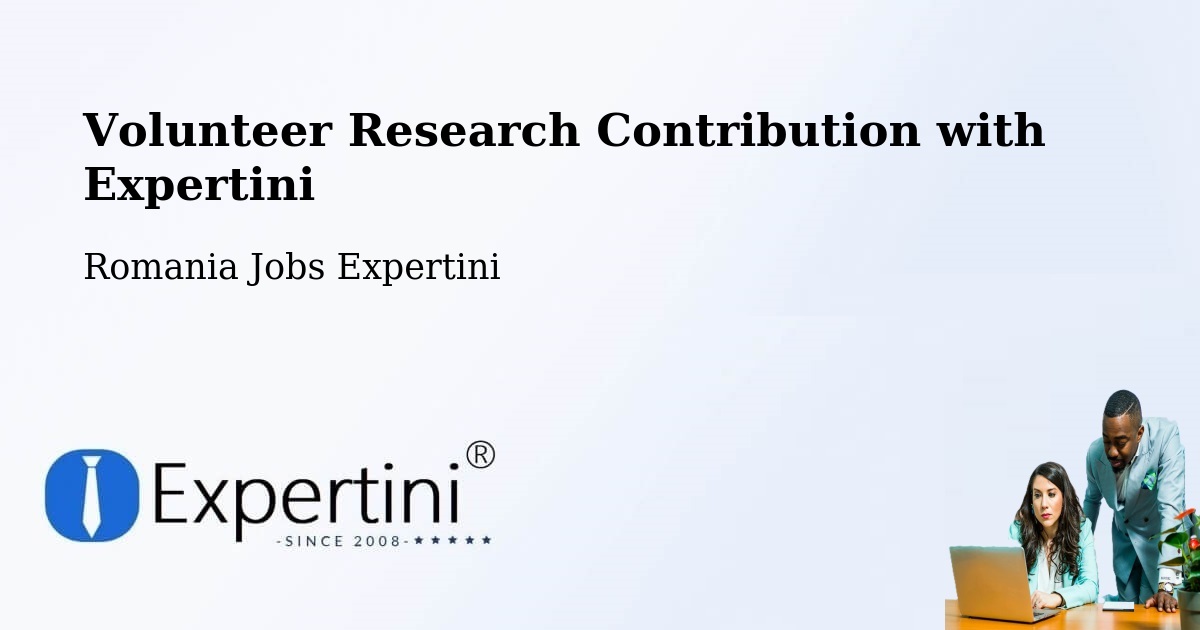 Volunteer Research Contribution Program – Stânca - Romania Jobs Expertini